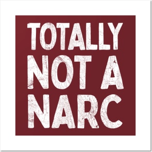 Totally Not A Narc Posters and Art